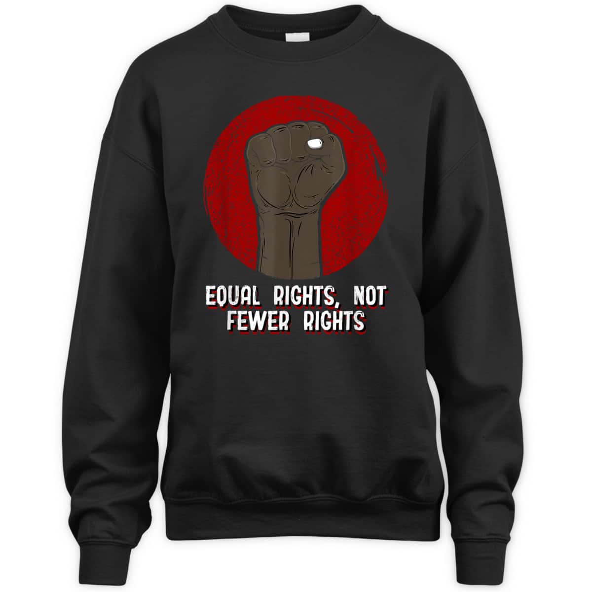 Equal Rights Not Fewer Rights Social Justice Human Rights T-Shirt