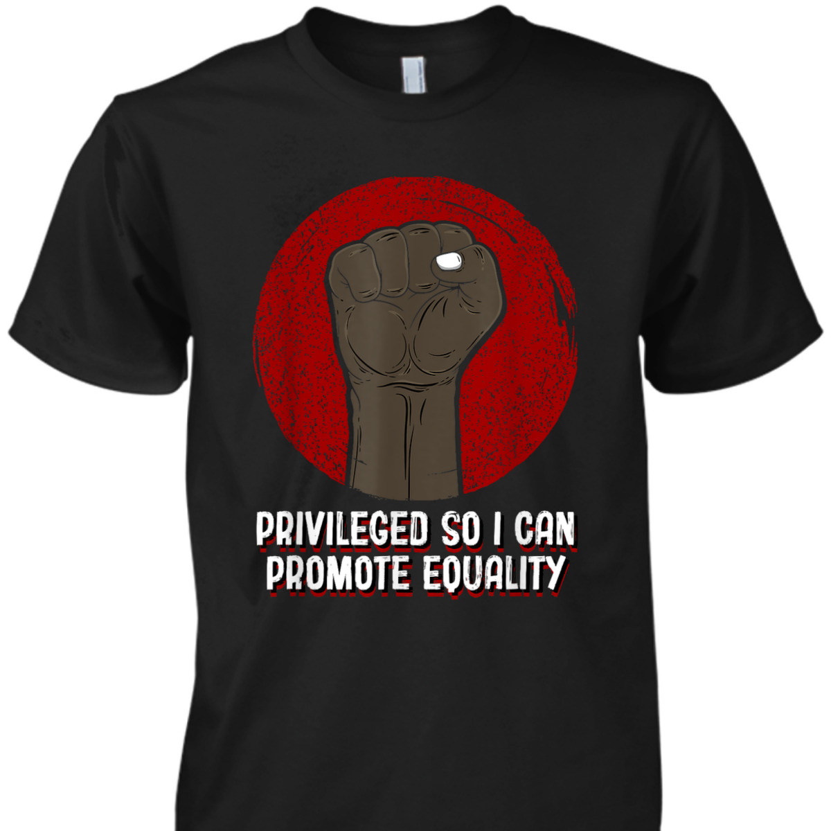 Privileged So I Can Promote Equality Humanity Anti Racist T-Shirt