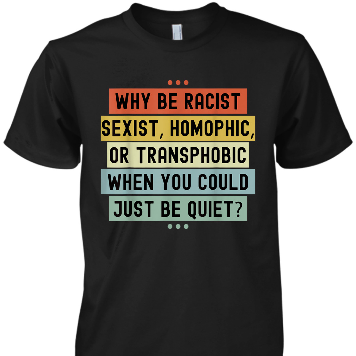 Why Be Racist Sexist Racial Equality Stop Racism Vintage T-Shirt