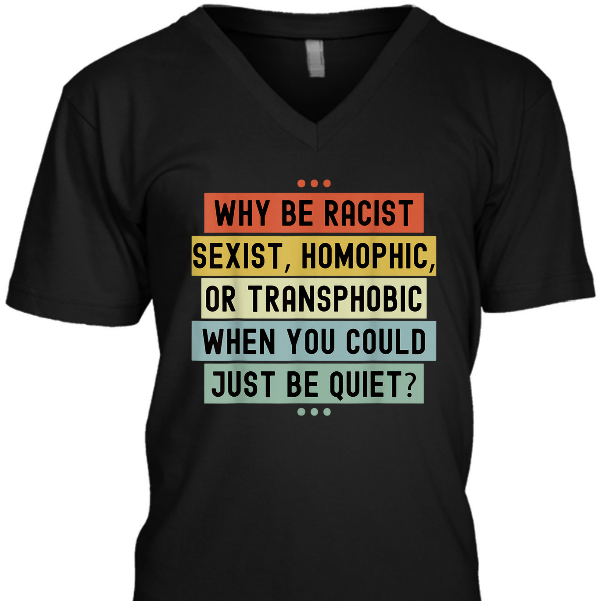 Why Be Racist Sexist Racial Equality Stop Racism Vintage T-Shirt Why Be Racist Sexist Racial Equality Stop Racism Vintage T-Shirt