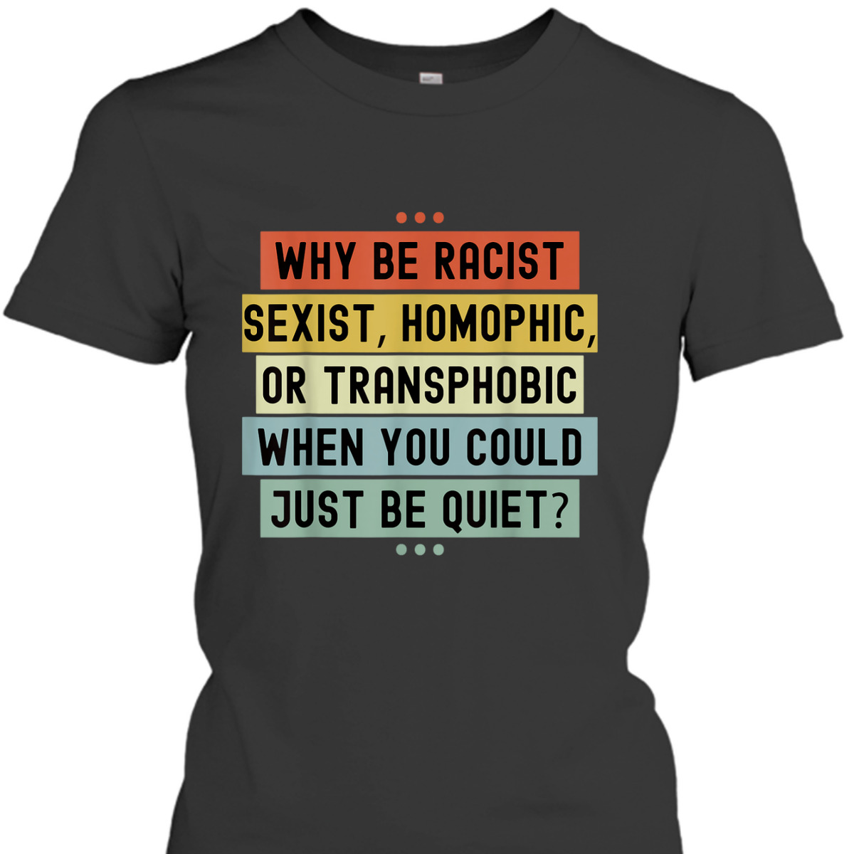 Why Be Racist Sexist Racial Equality Stop Racism Vintage T-Shirt Why Be Racist Sexist Racial Equality Stop Racism Vintage T-Shirt