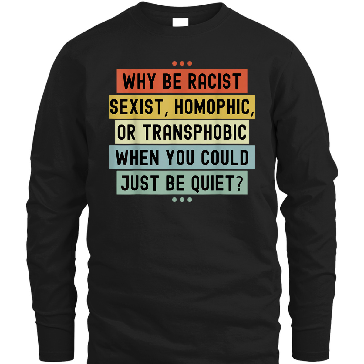 Why Be Racist Sexist Racial Equality Stop Racism Vintage T-Shirt Why Be Racist Sexist Racial Equality Stop Racism Vintage T-Shirt