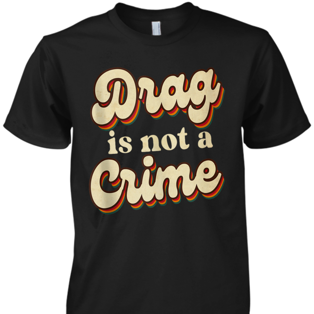Drag Is Not A Crime LGBT Gay Pride Equality Retro Groovy T-Shirt Drag Is Not A Crime LGBT Gay Pride Equality Retro Groovy T-Shirt