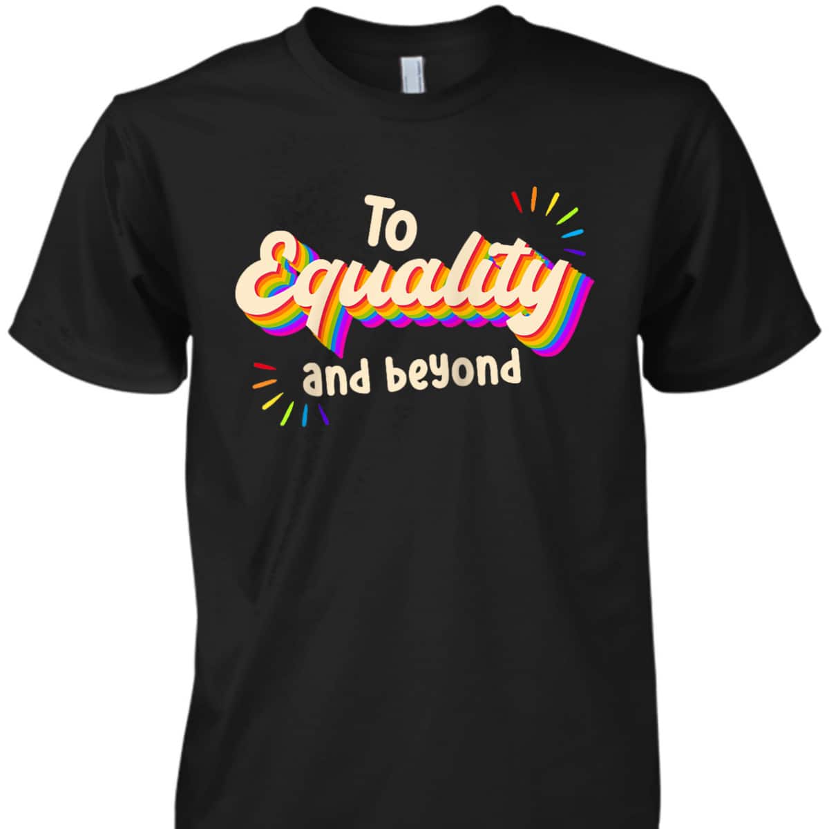 To Equality And Beyond LGBTQ Gay Lesbian Pride T-Shirt