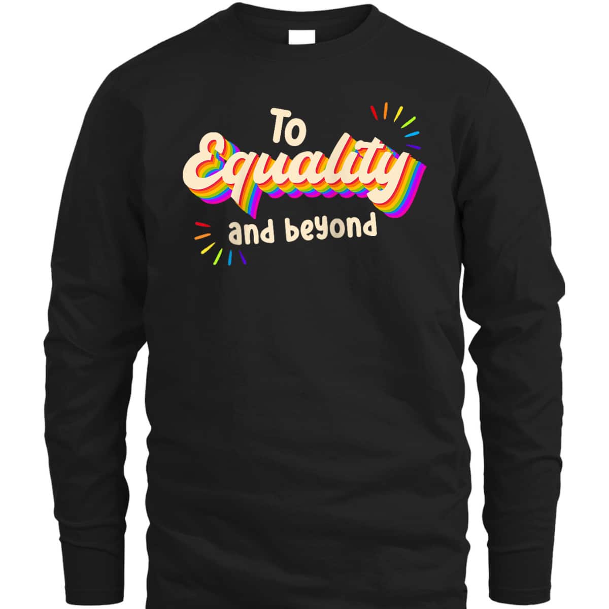To Equality And Beyond LGBTQ Gay Lesbian Pride T-Shirt To Equality And Beyond LGBTQ Gay Lesbian Pride T-Shirt