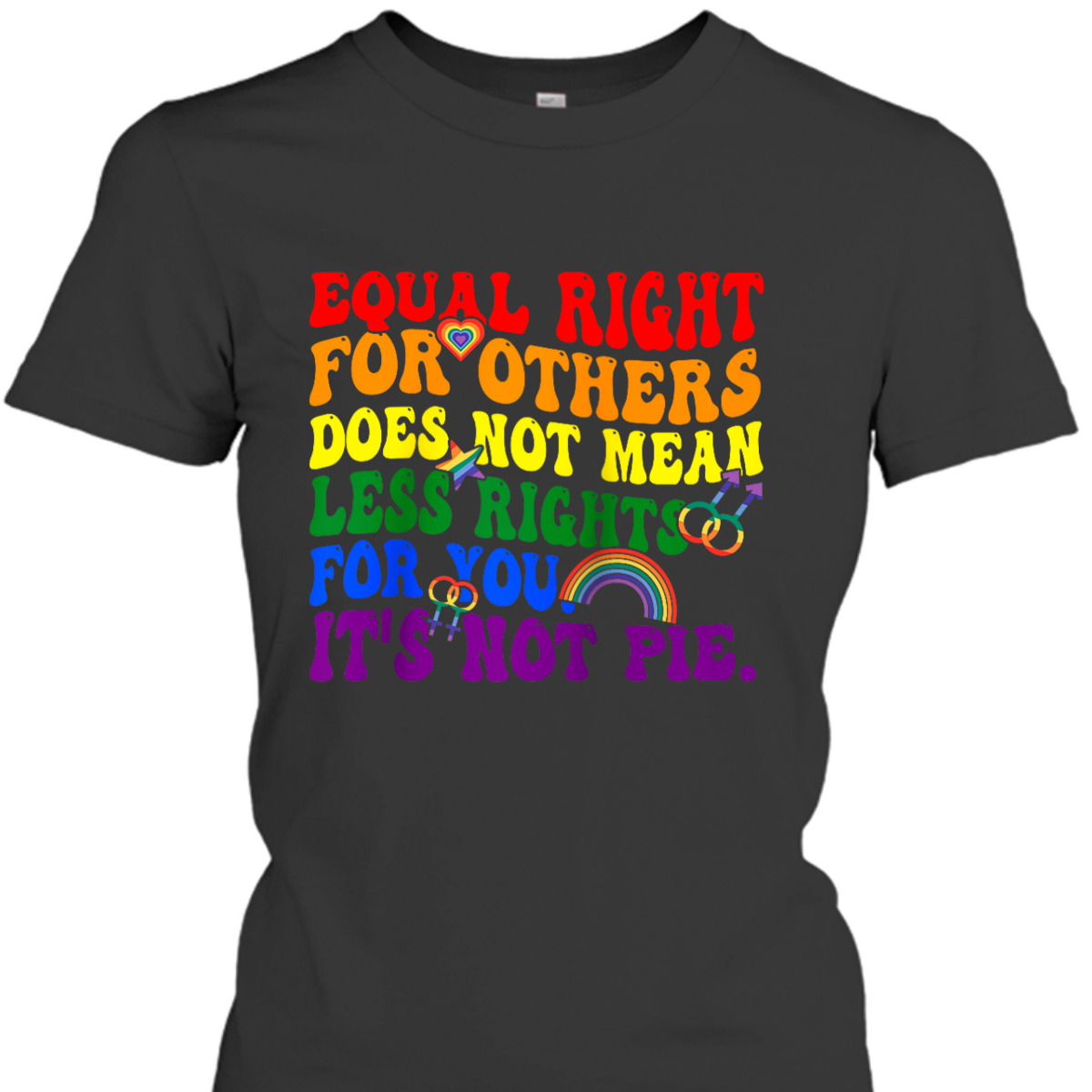 Equality - Equal Rights For Others It's Not Pie Rainbow LGBT T-Shirt