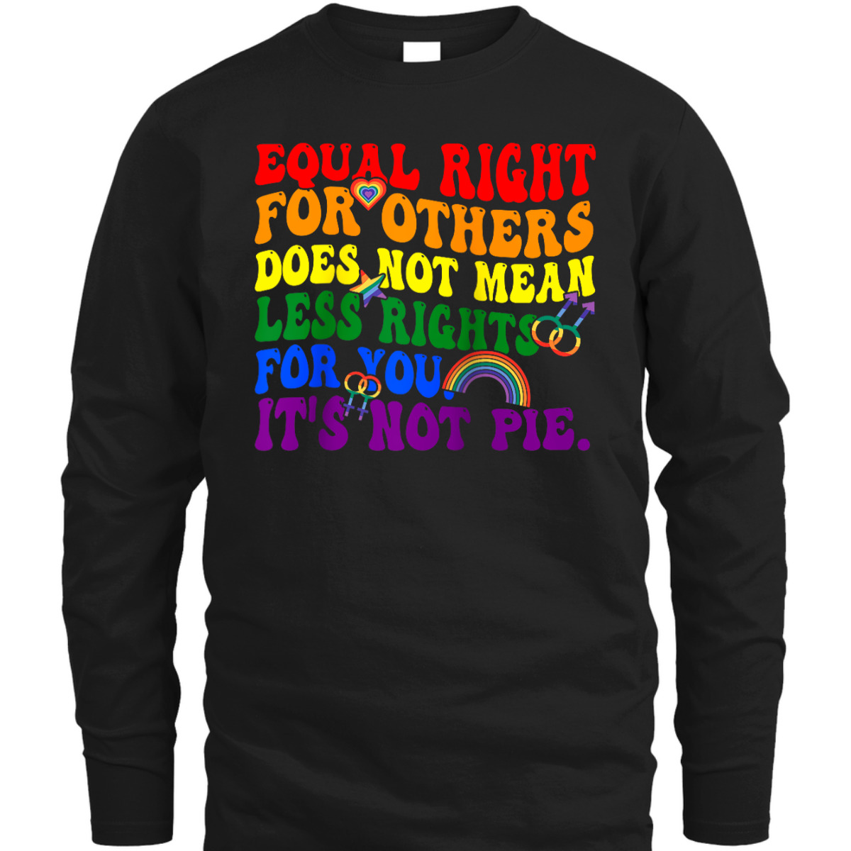Equality - Equal Rights For Others It's Not Pie Rainbow LGBT T-Shirt