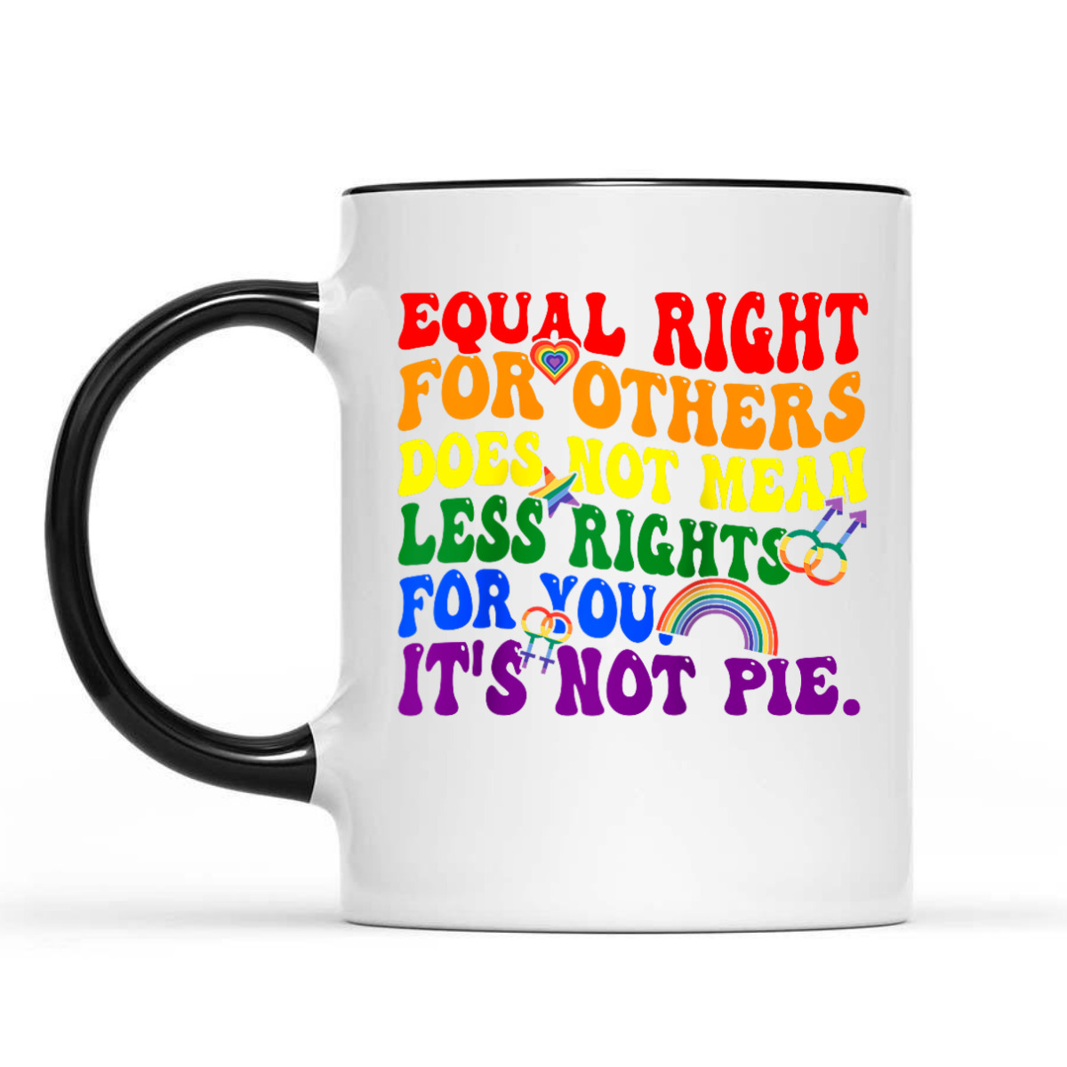 Equality - Equal Rights For Others It's Not Pie Rainbow LGBT T-Shirt