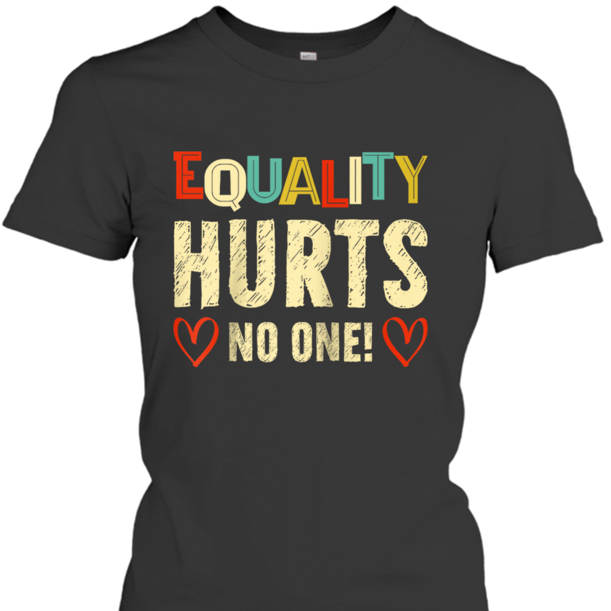 Equality Hurts No One Rights Equality T-Shirt Equality Hurts No One Rights Equality T-Shirt