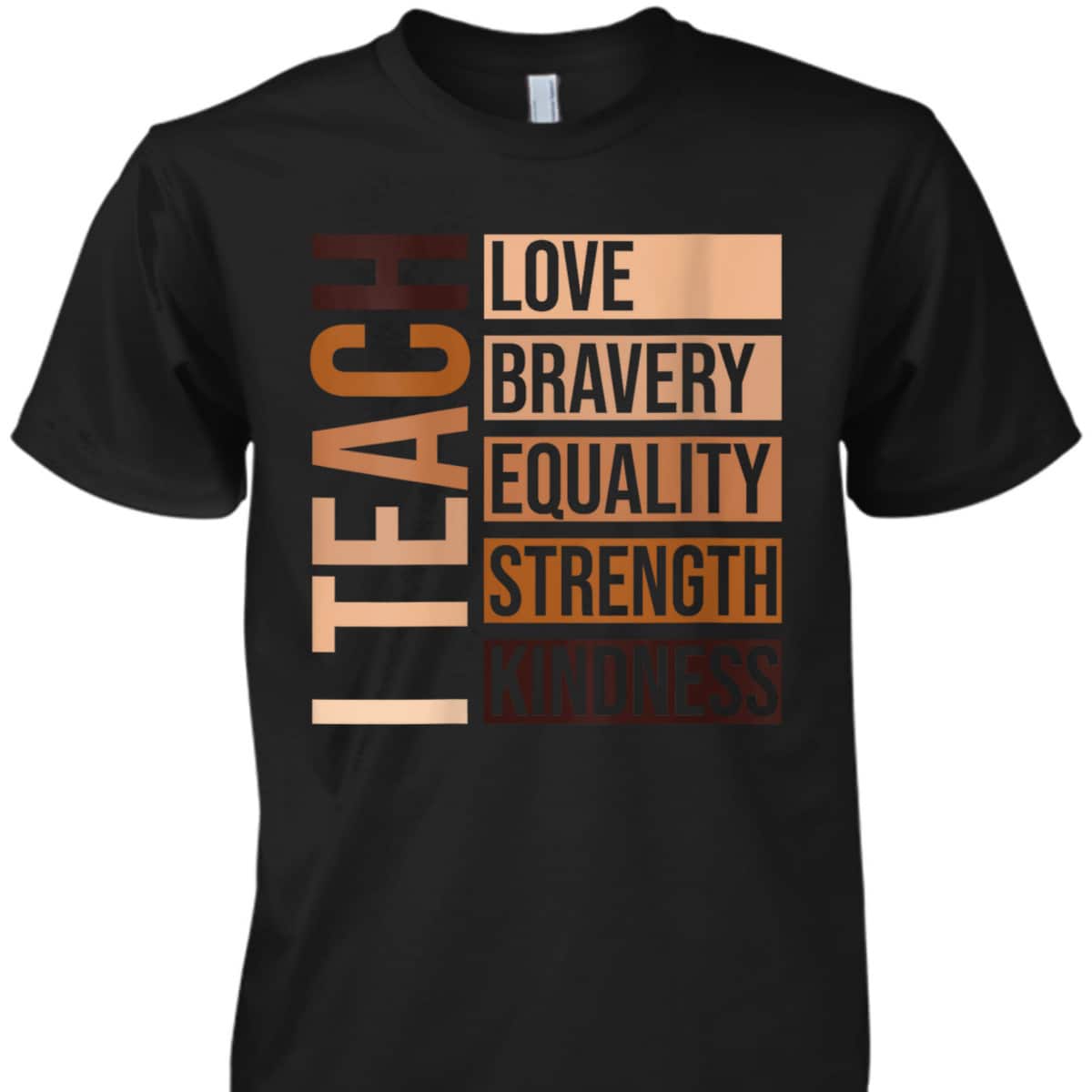 Womens I Teach Bravery Love Equality Strength Kindness Melanin T-Shirt