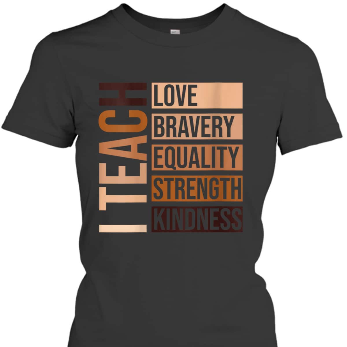 Womens I Teach Bravery Love Equality Strength Kindness Melanin T-Shirt