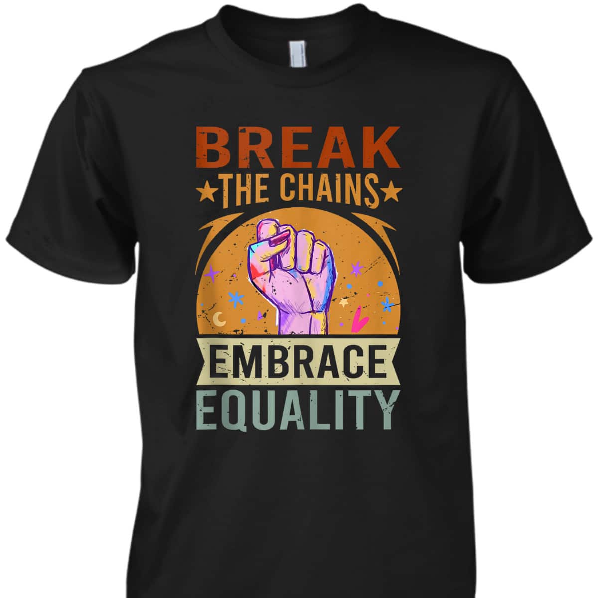Break The Chains Embrace Equality - Equality T-Shirt