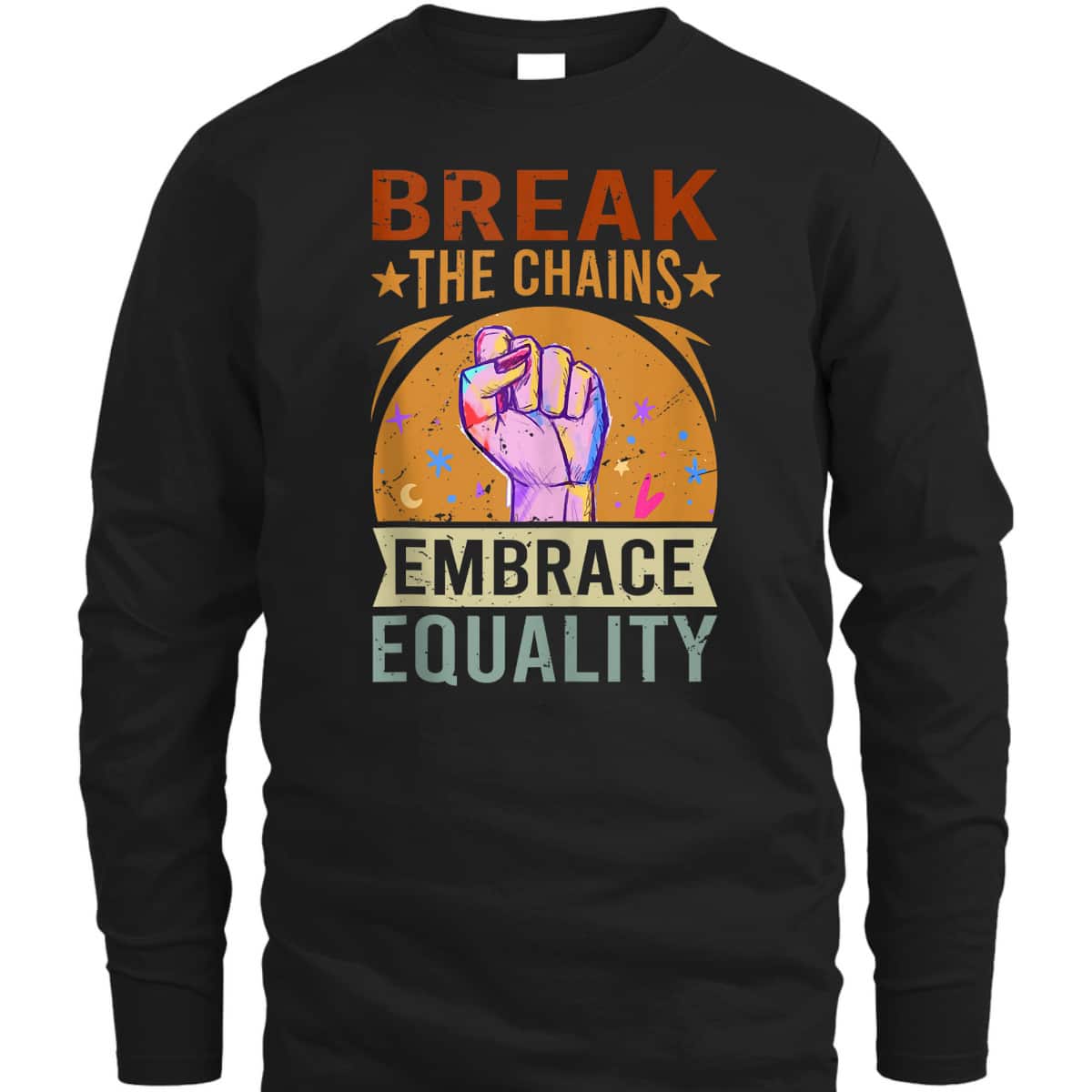 Break The Chains Embrace Equality - Equality T-Shirt