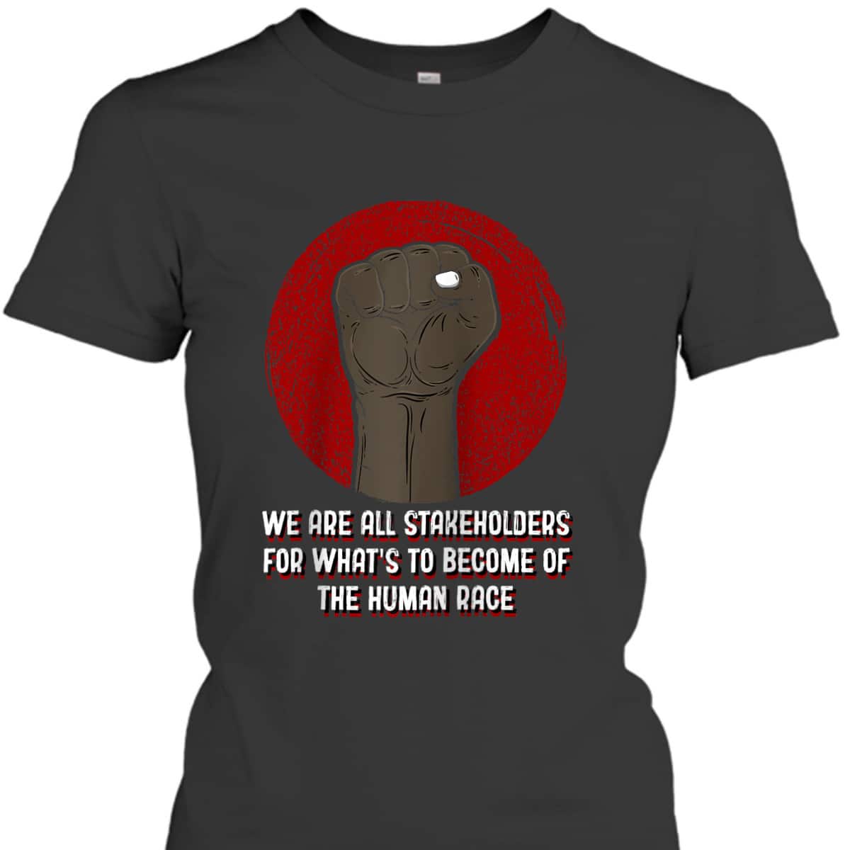 We Are All Stakeholders Independence Anti Racist Freedom T-Shirt