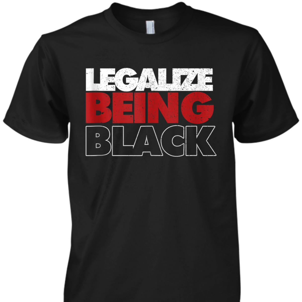 Legalize Being Black Human Rights Equality T-Shirt