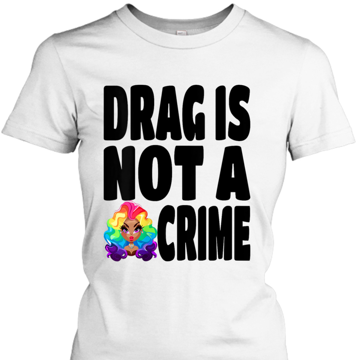 Womens LGBT Gay Pride Equality Queen Rainbow Drag Is Not A Crime T-Shirt