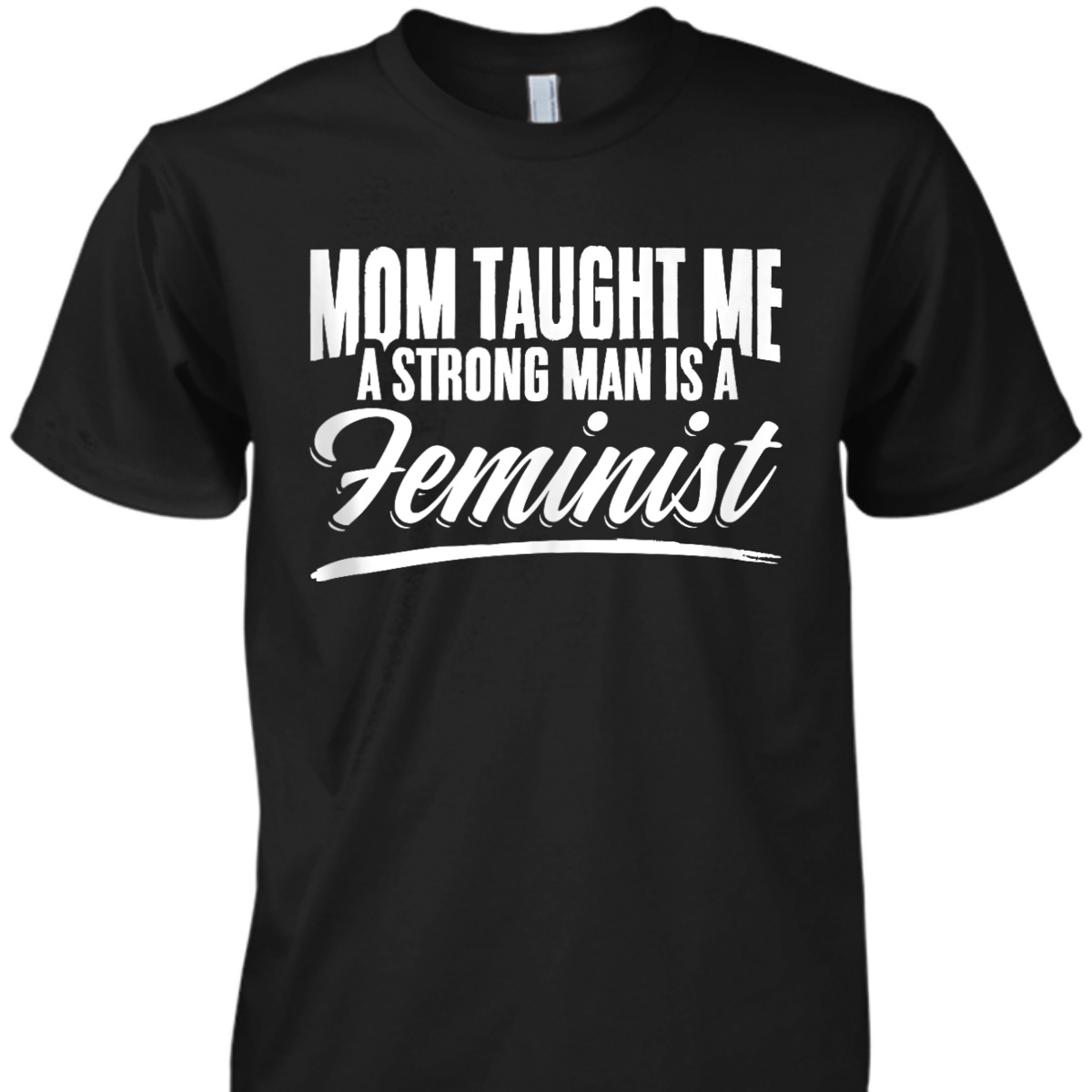 Mom Taught Me Equal Rights Women Equality Feminism Feminist T-Shirt