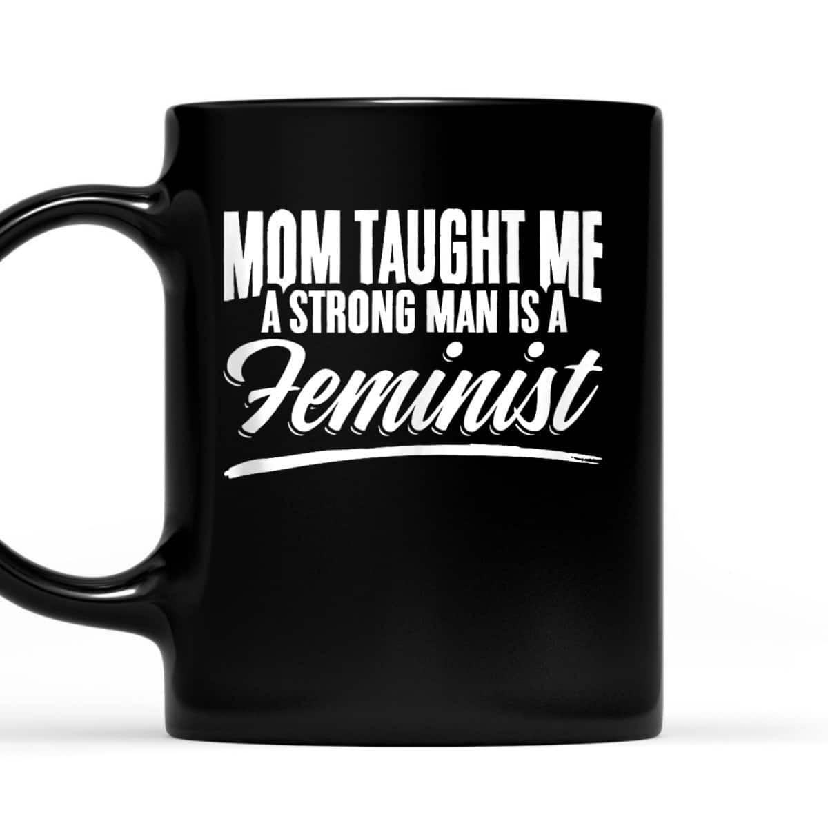 Mom Taught Me Equal Rights Women Equality Feminism Feminist T-Shirt