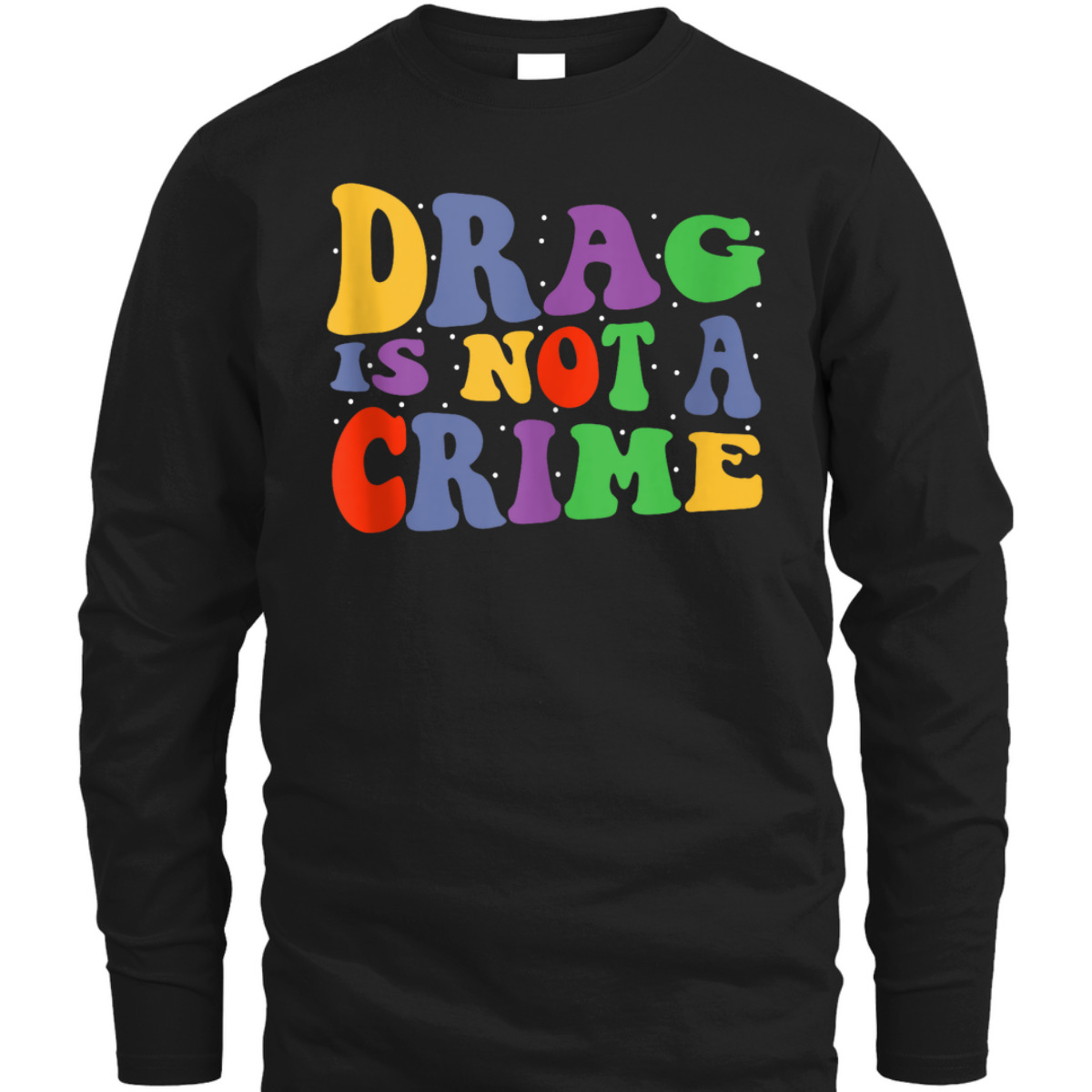 Drag Is Not A Crime Equality Drag Queen T-Shirt