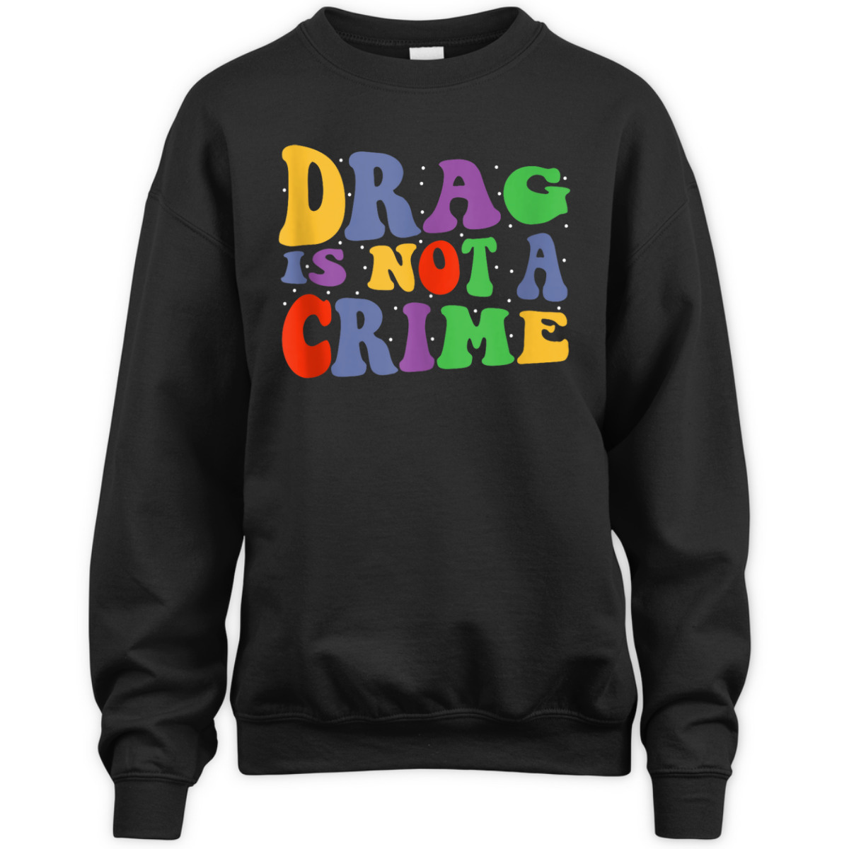Drag Is Not A Crime Equality Drag Queen T-Shirt