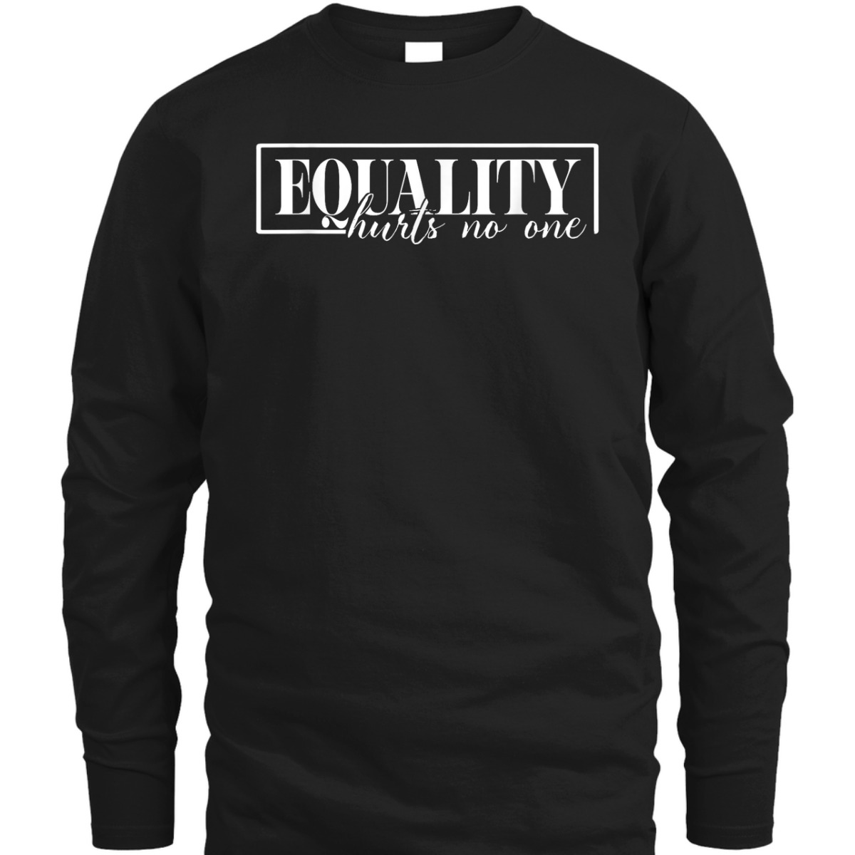 Equality Hurts No One, Hurts No One, Equal Rights T-Shirt