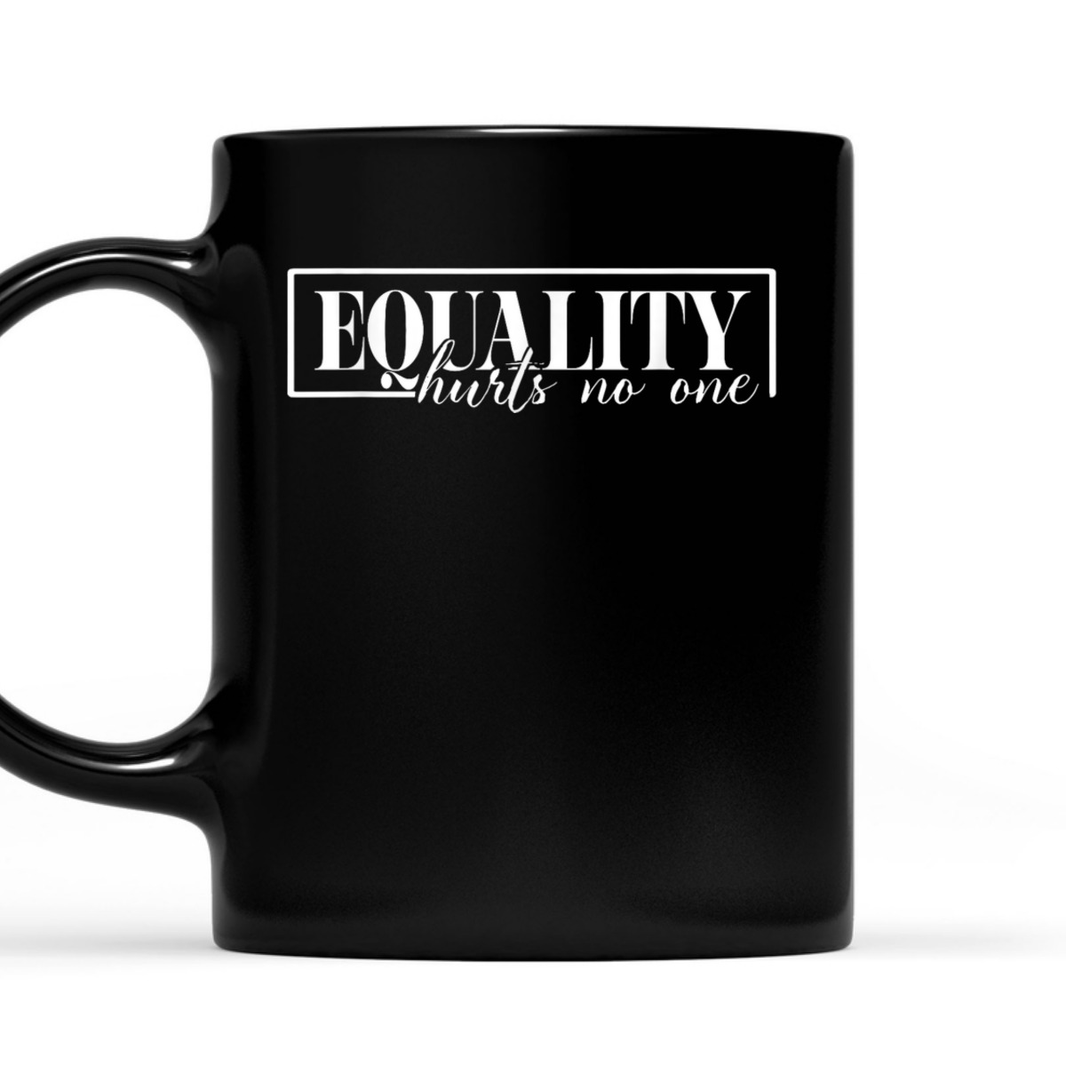 Equality Hurts No One, Hurts No One, Equal Rights T-Shirt
