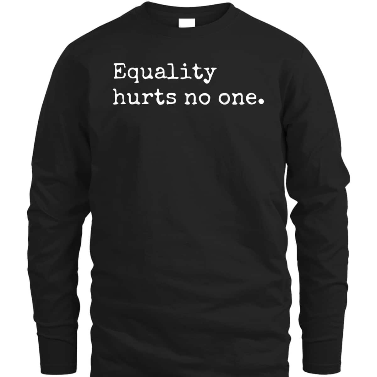 Equality Hurts No One, Equal Rights, Hurts No One T-Shirt