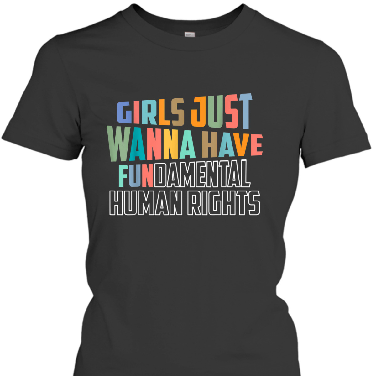 Girls Just Wanna Have Fundamental Human Rights Feminist T-Shirt