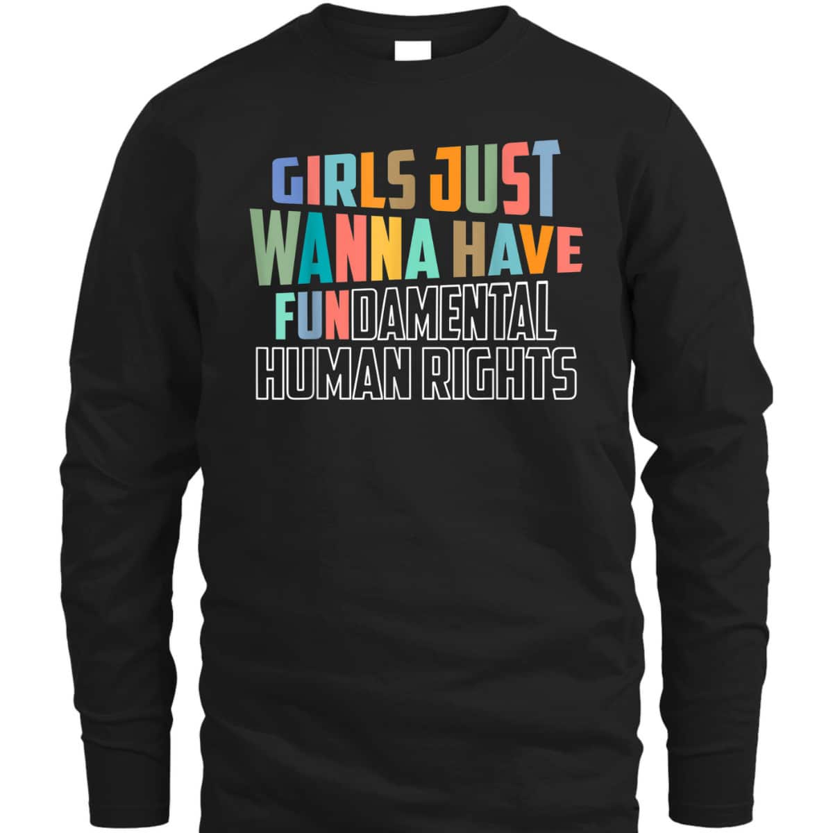 Girls Just Wanna Have Fundamental Human Rights Feminist T-Shirt