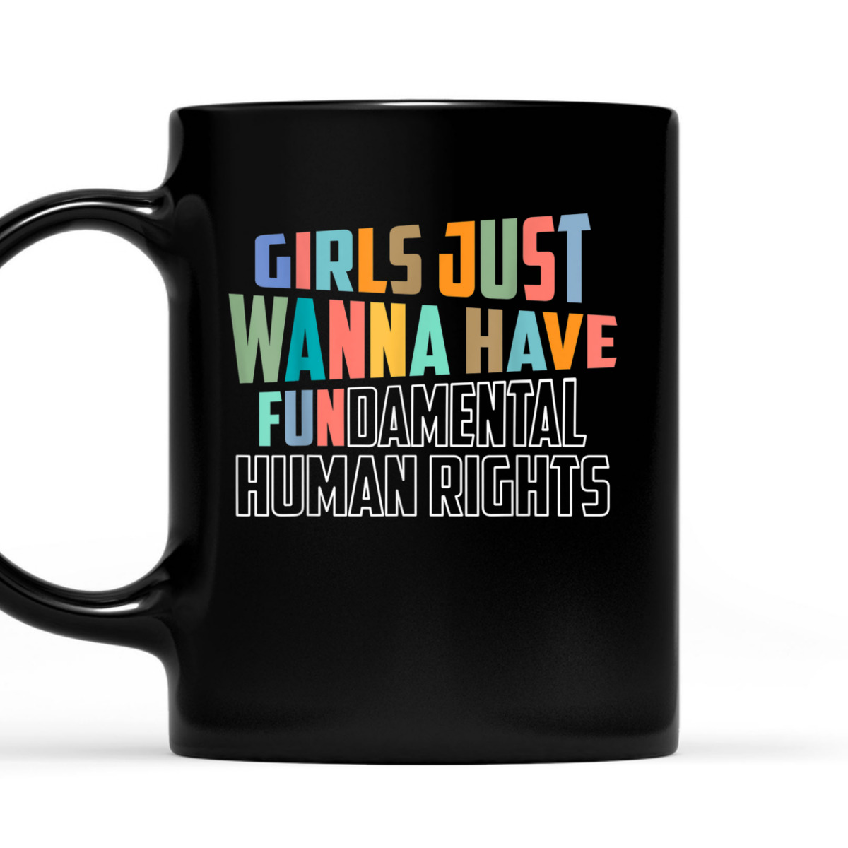 Girls Just Wanna Have Fundamental Human Rights Feminist T-Shirt