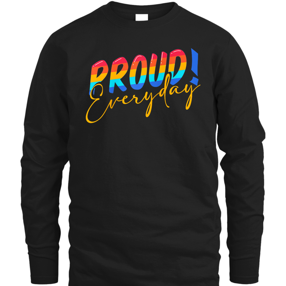 Proud Everyday LGBTQ Equality Gay Lesbian Pride T-Shirt Proud Everyday LGBTQ Equality Gay Lesbian Pride T-Shirt