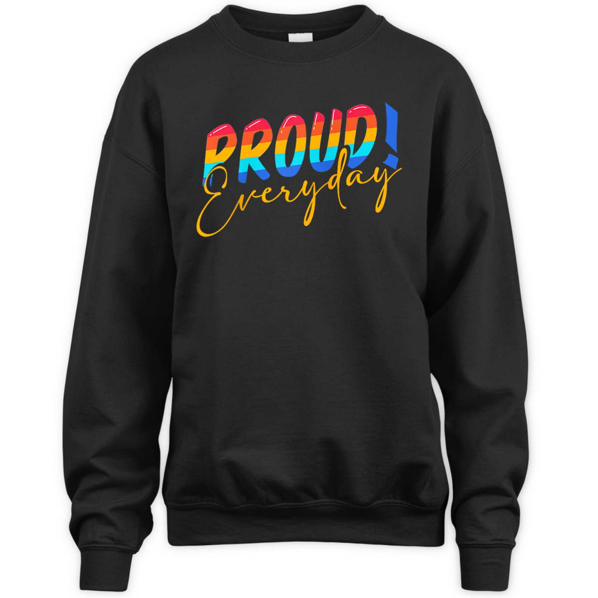 Proud Everyday LGBTQ Equality Gay Lesbian Pride T-Shirt Proud Everyday LGBTQ Equality Gay Lesbian Pride T-Shirt