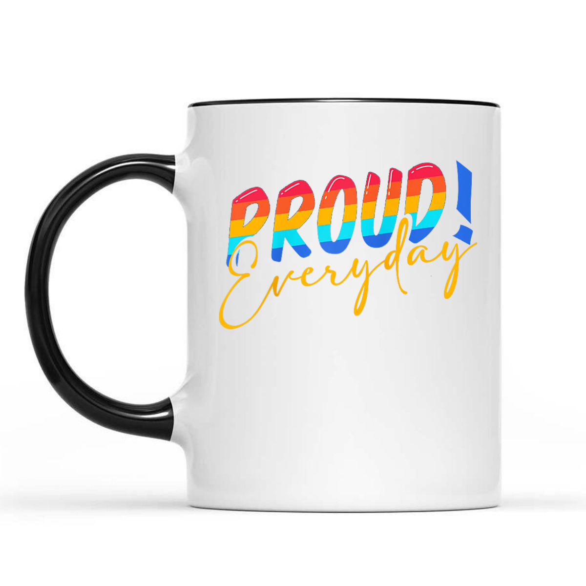 Proud Everyday LGBTQ Equality Gay Lesbian Pride T-Shirt Proud Everyday LGBTQ Equality Gay Lesbian Pride T-Shirt