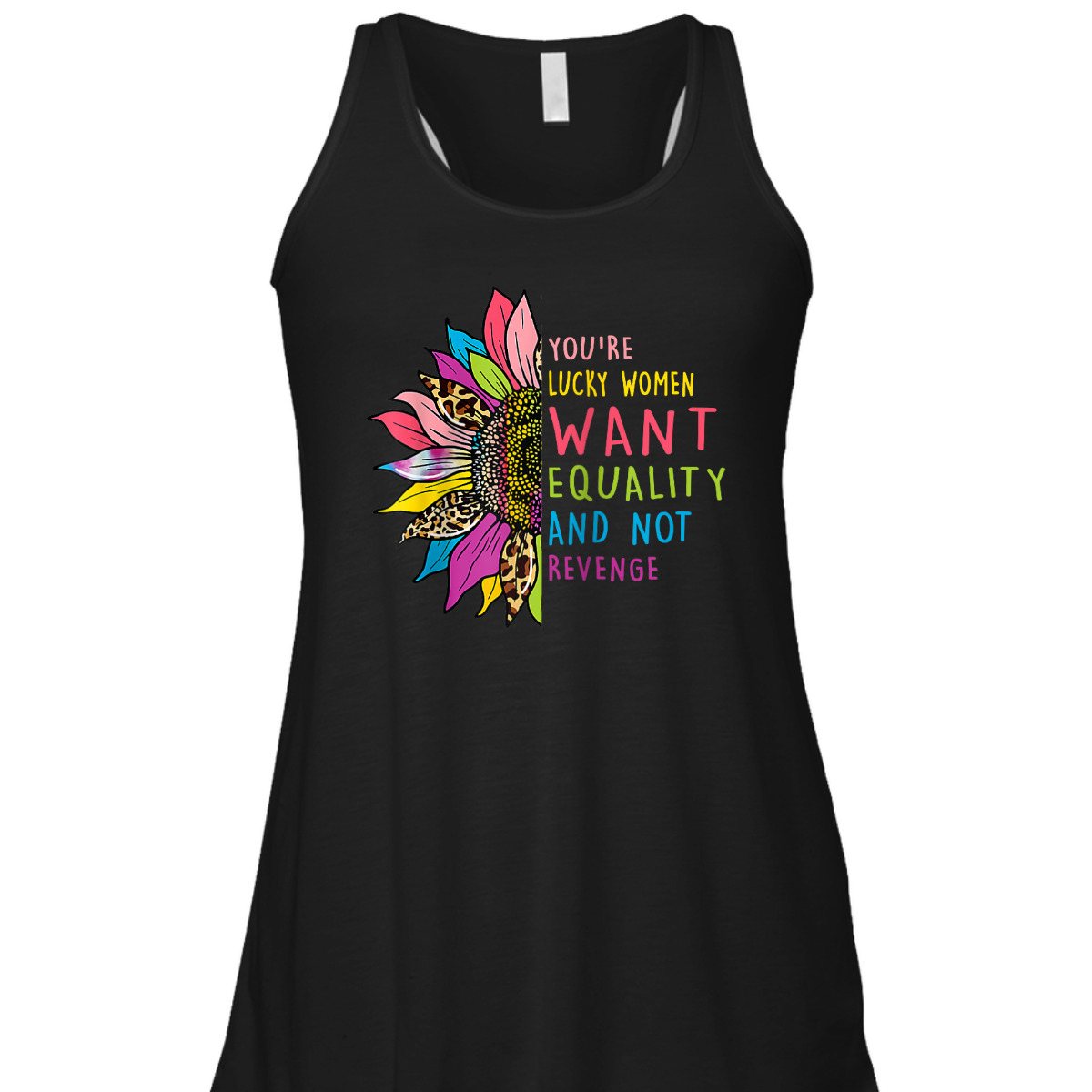 You're Lucky Women Want Equality Not Revenge Sunflower T-Shirt