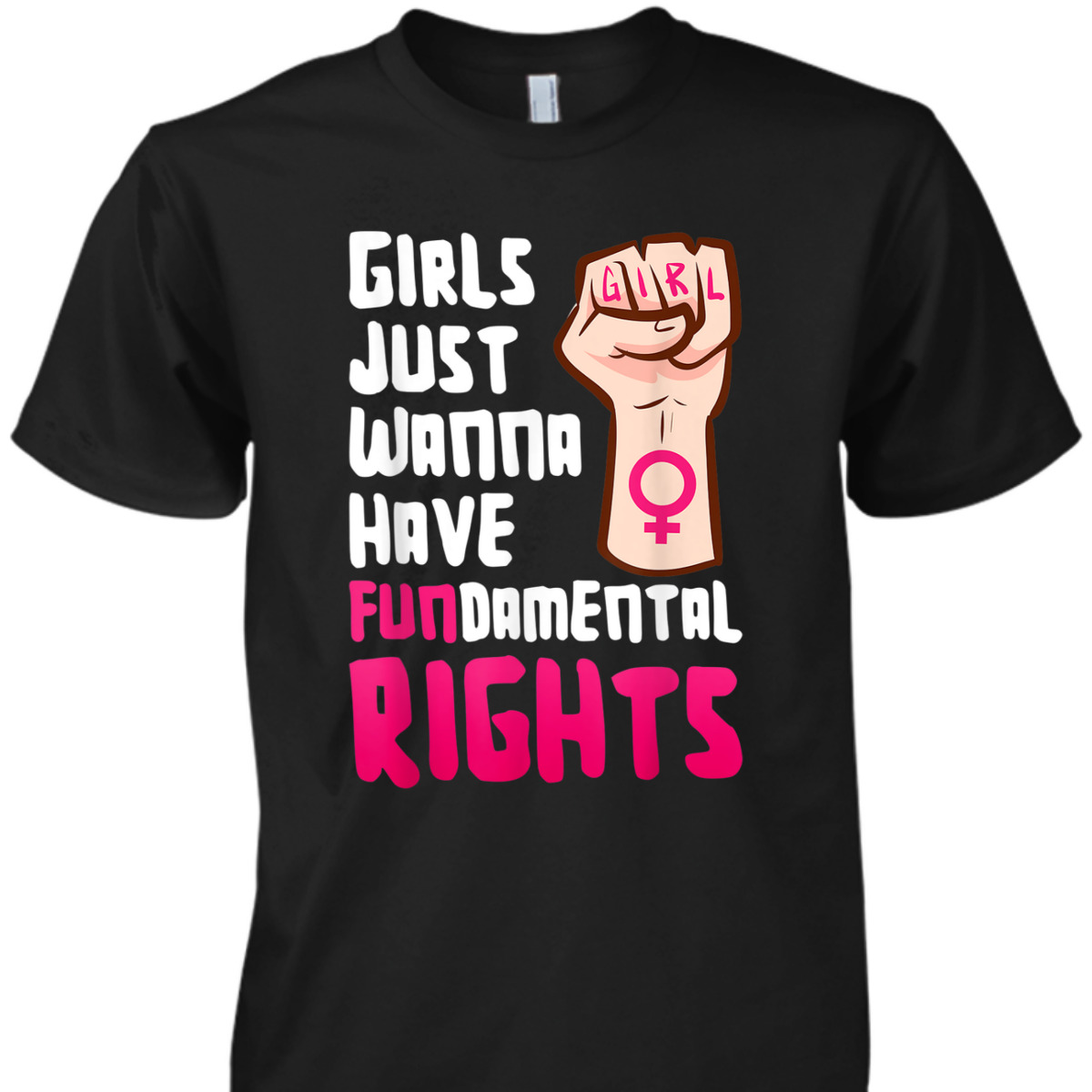 Girls Just Wanna Have Fundamental Right Feminism Empowerment T-Shirt Girls Just Wanna Have Fundamental Right Feminism Empowerment T-Shirt