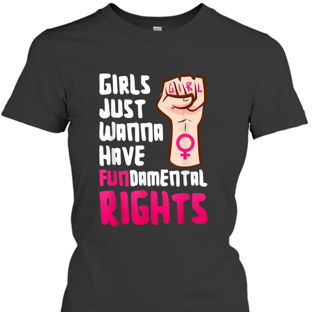 Girls Just Wanna Have Fundamental Right Feminism Empowerment T-Shirt Girls Just Wanna Have Fundamental Right Feminism Empowerment T-Shirt