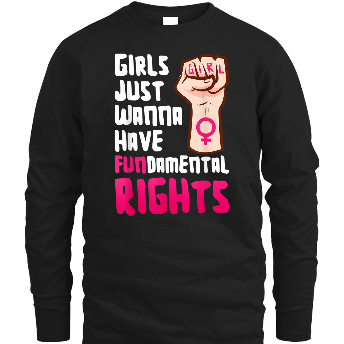 Girls Just Wanna Have Fundamental Right Feminism Empowerment T-Shirt