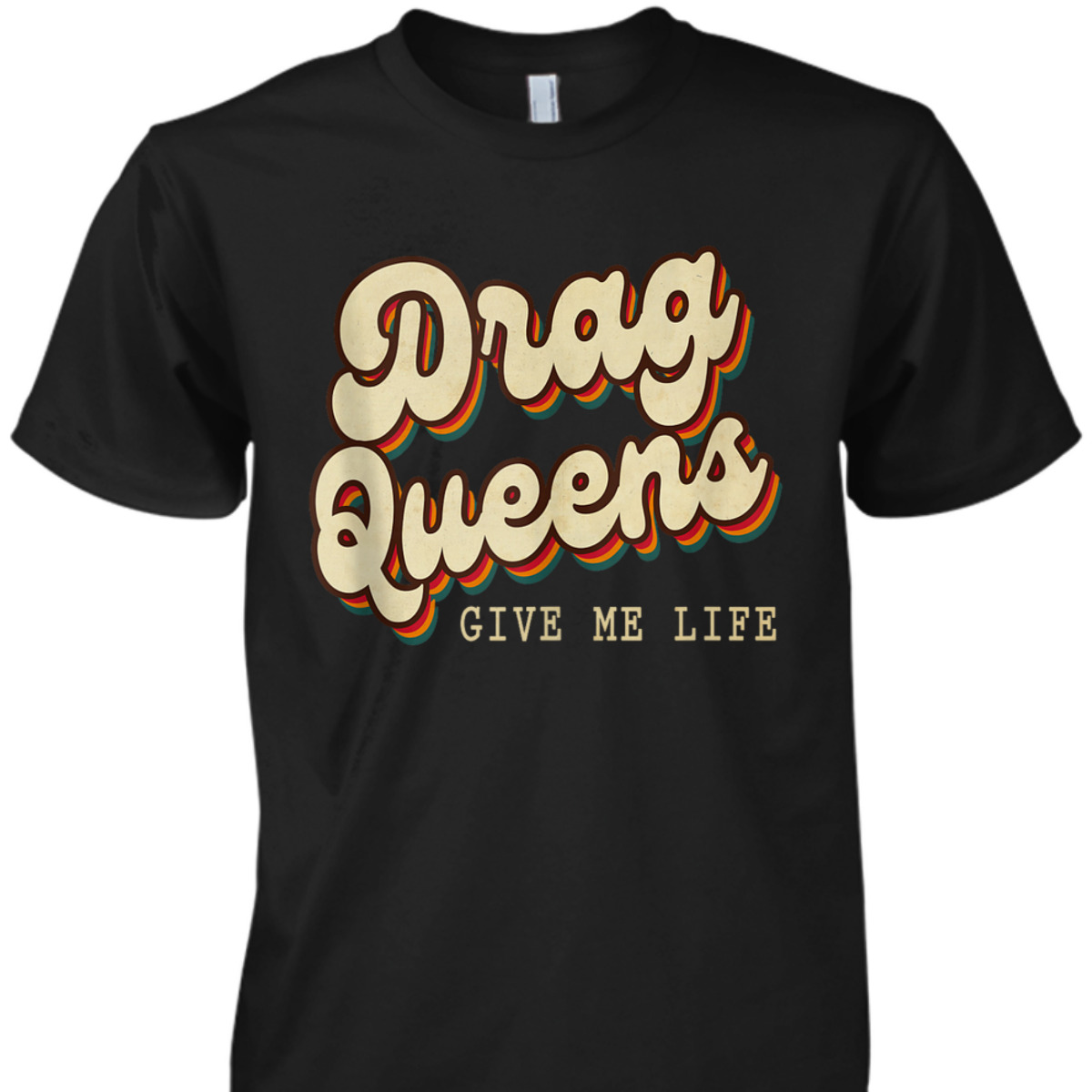 Drag Queens Give Me Life LGBT Pride Equality Retro Groovy T-Shirt Drag Queens Give Me Life LGBT Pride Equality Retro Groovy T-Shirt