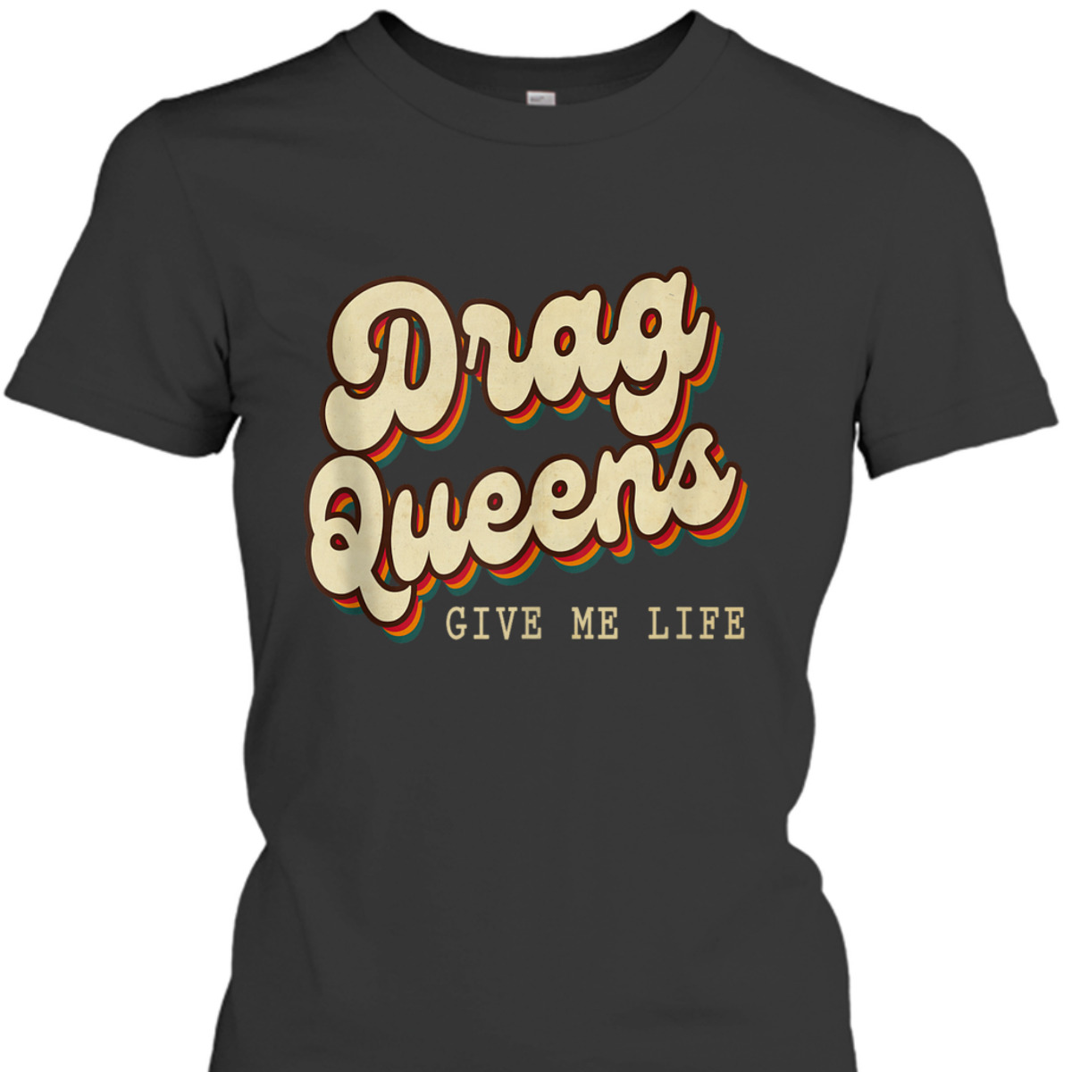 Drag Queens Give Me Life LGBT Pride Equality Retro Groovy T-Shirt Drag Queens Give Me Life LGBT Pride Equality Retro Groovy T-Shirt