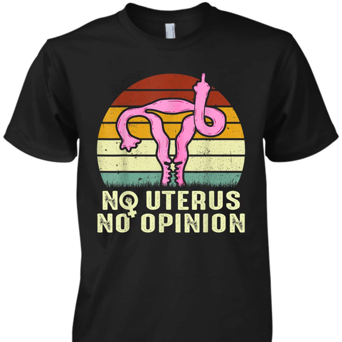 Vintage No Uterus No Opinion Feminist Pro-Choice T-Shirt