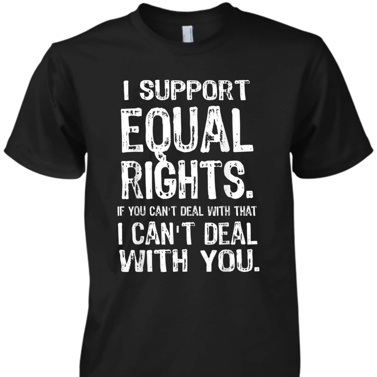 I Support Equal Rights, Human Rights BLM LGBTQ Pride T-Shirt I Support Equal Rights, Human Rights BLM LGBTQ Pride T-Shirt