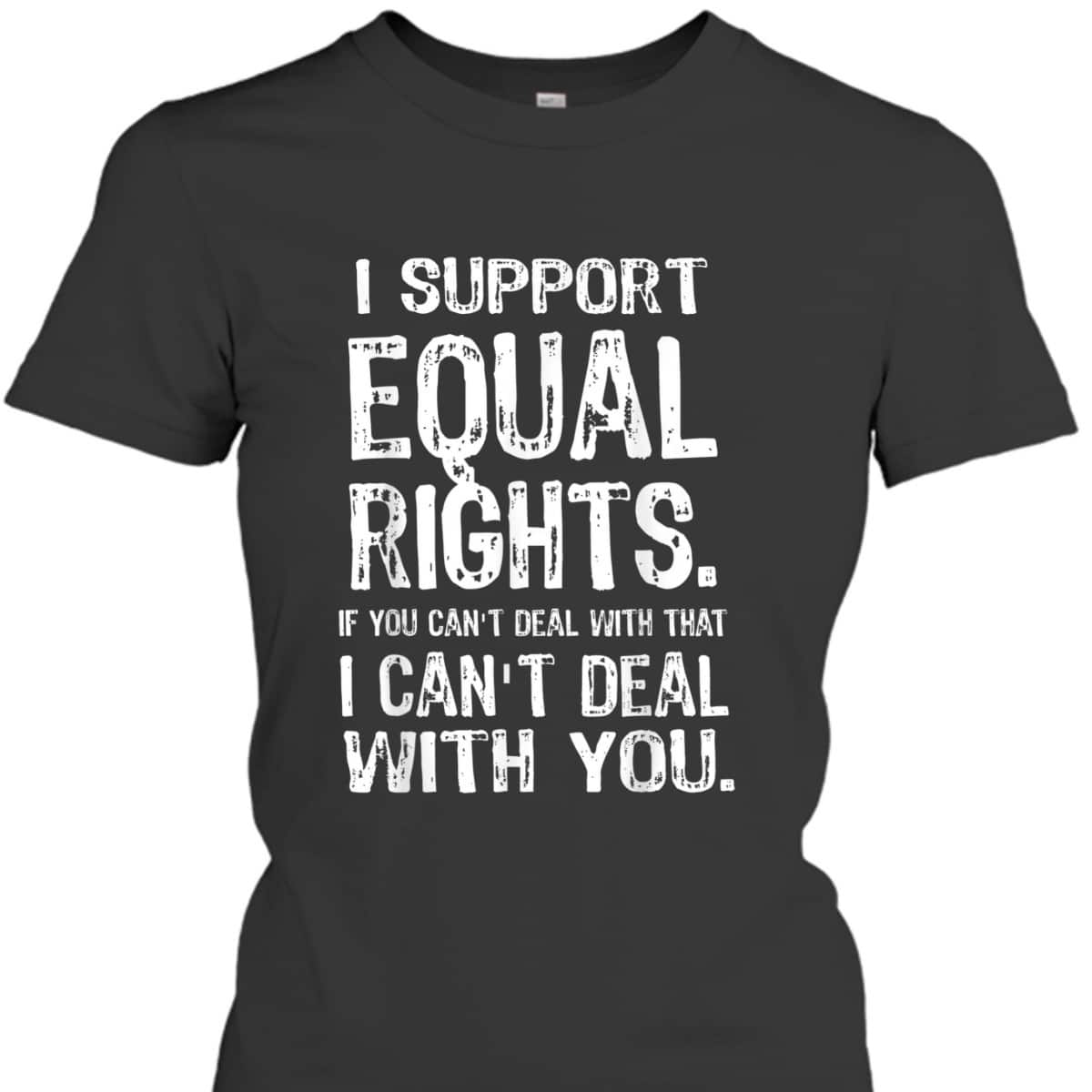 I Support Equal Rights, Human Rights BLM LGBTQ Pride T-Shirt