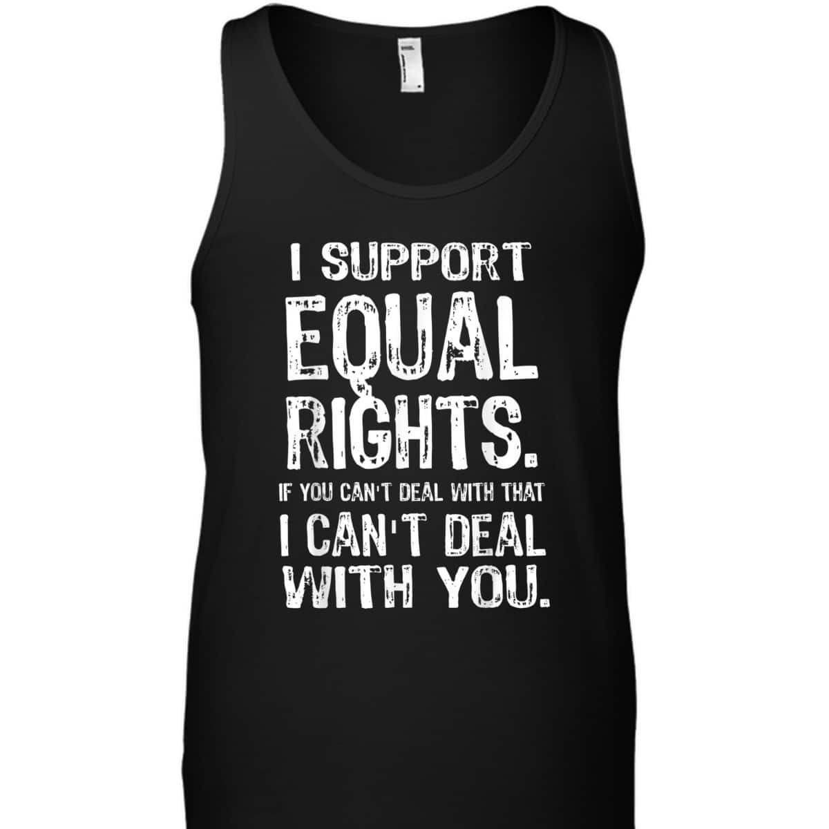 I Support Equal Rights, Human Rights BLM LGBTQ Pride T-Shirt