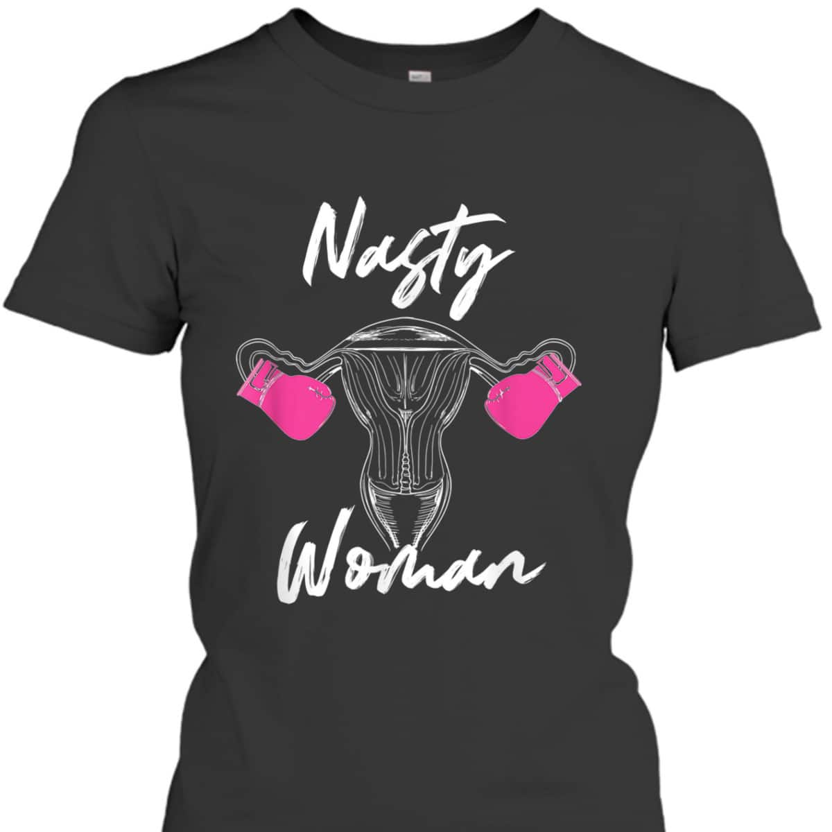 Feminist Nasty Woman Uterus Boxing Gloves T-Shirt Feminist Nasty Woman Uterus Boxing Gloves T-Shirt