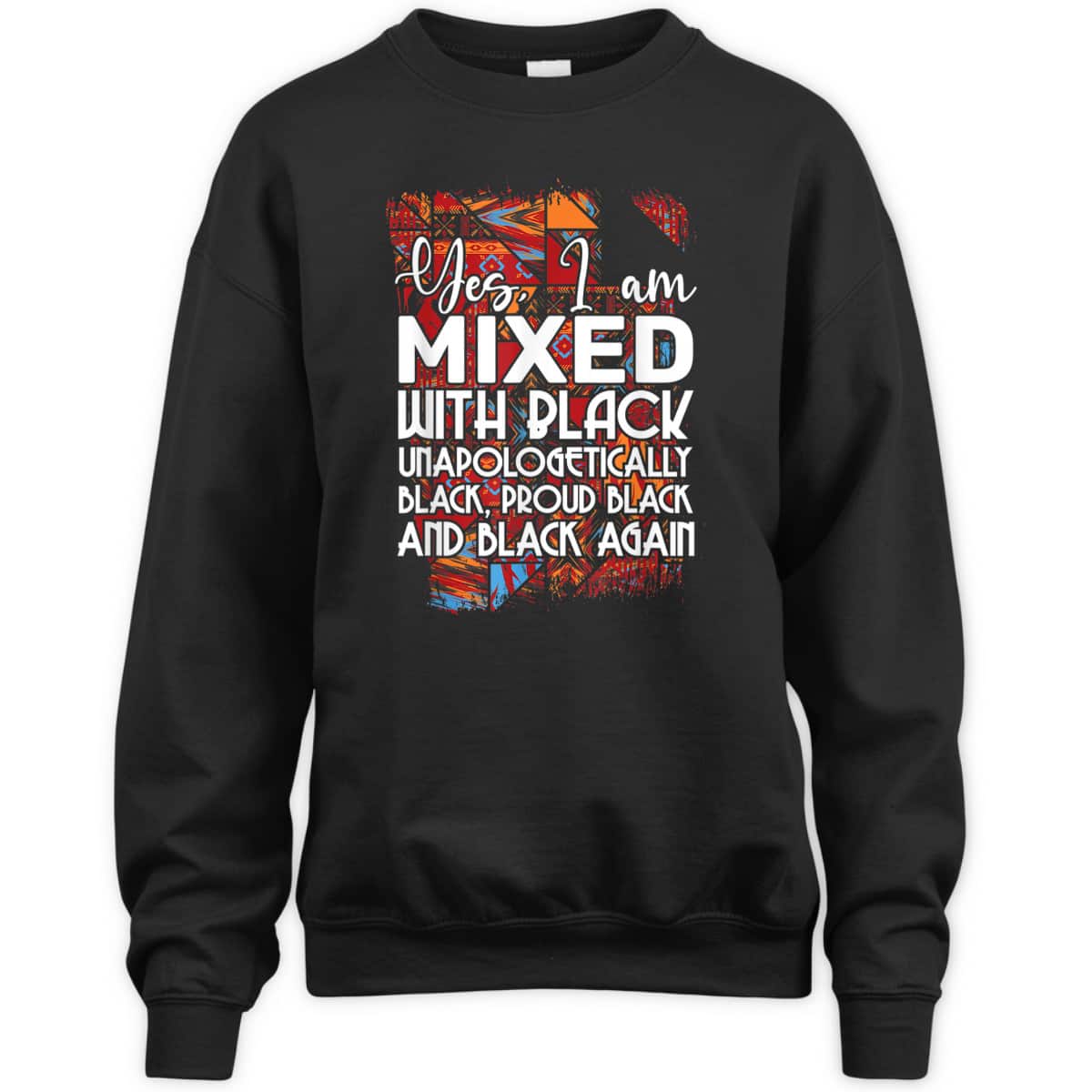 Yes I Am Mixed With Black Proud Black Lives Matter Equality T-Shirt Yes I Am Mixed With Black Proud Black Lives Matter Equality T-Shirt