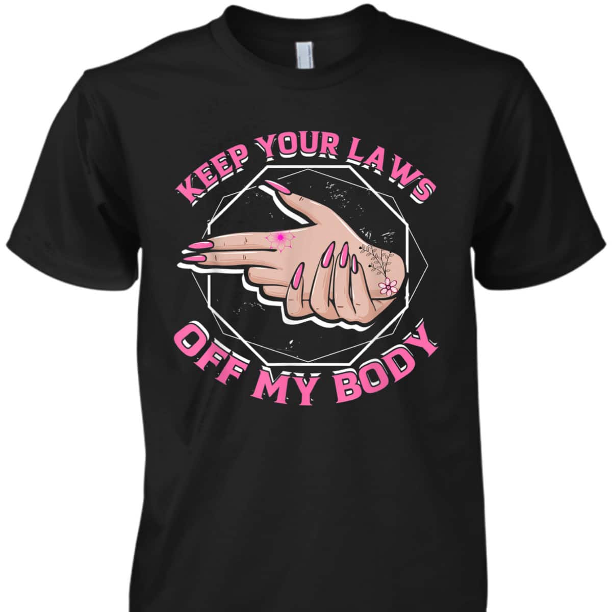 Laws Off My Body Abortion Pro Choice Feminism Women Rights T-Shirt