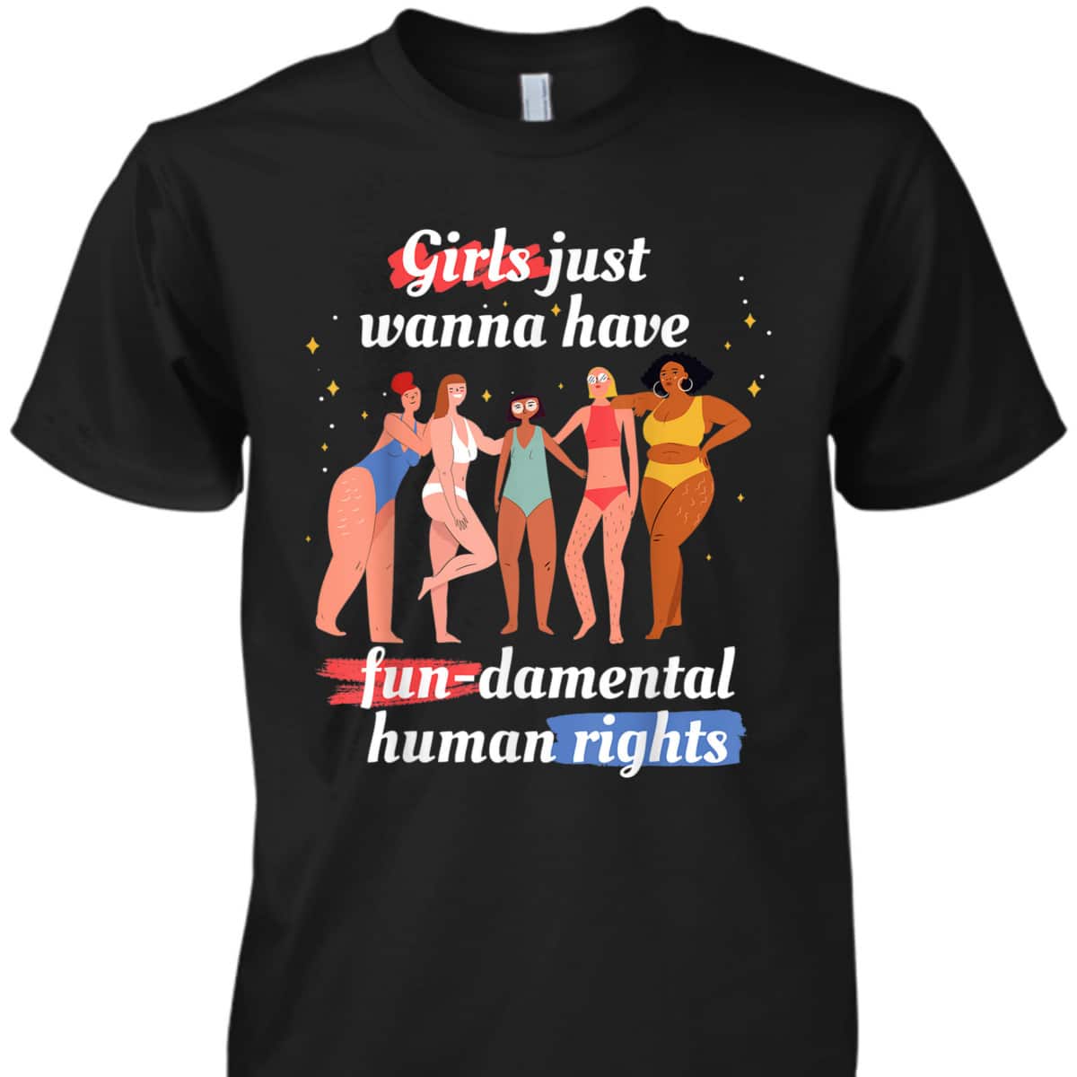 Girls Just Wanna Have Fundamental Rights Feminism T-Shirt