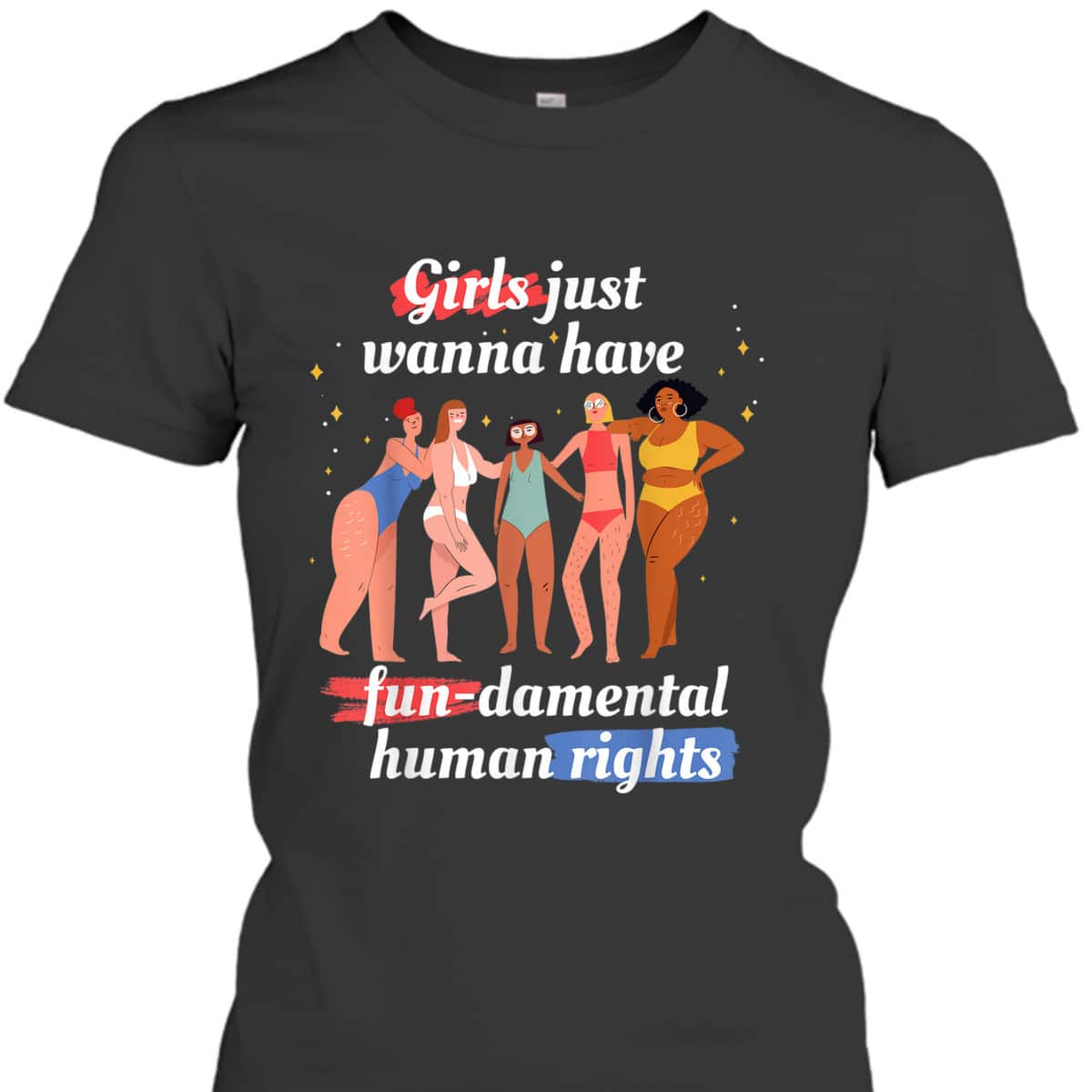 Girls Just Wanna Have Fundamental Rights Feminism T-Shirt