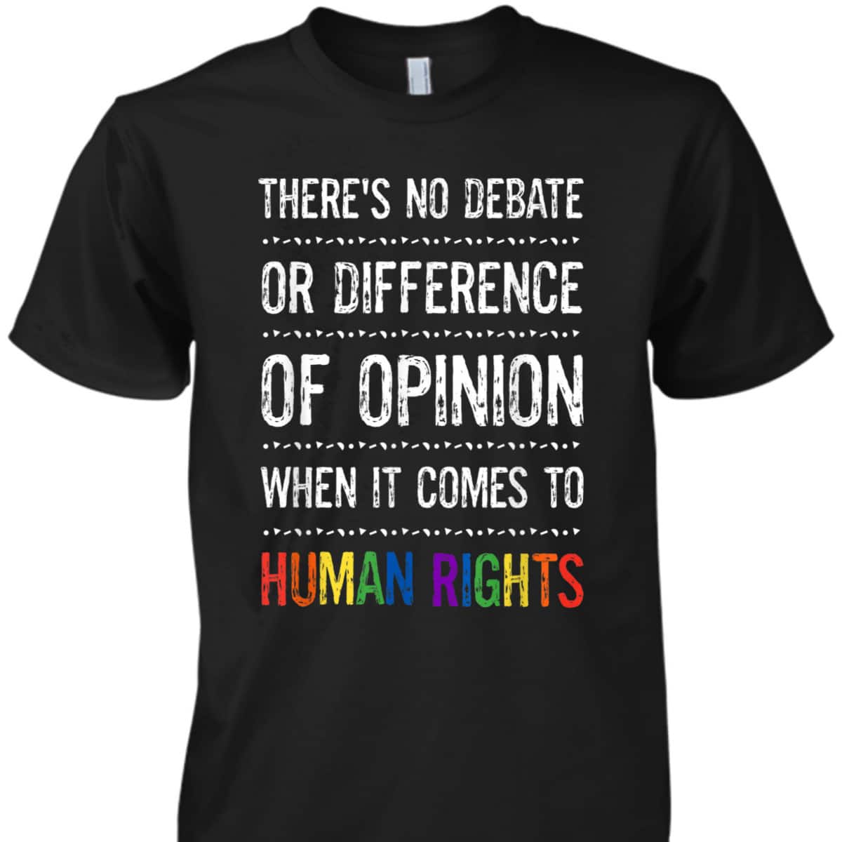Gay Human Rights There's No Debate Or Opinion LGBTQ Equality T-Shirt