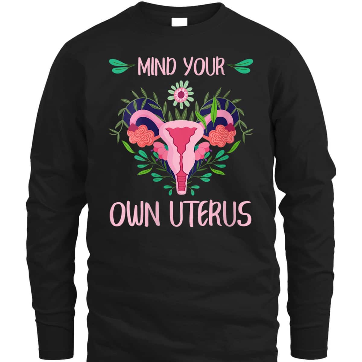 Womens Mind Your Own Uterus Feminist Women Rights Floral Vagina T-Shirt